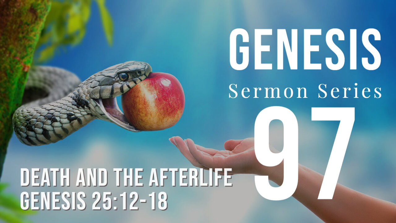Genesis 097. "Death and the Afterlife.” Genesis25:12-18. Dr Andy Woods. 11-06-22