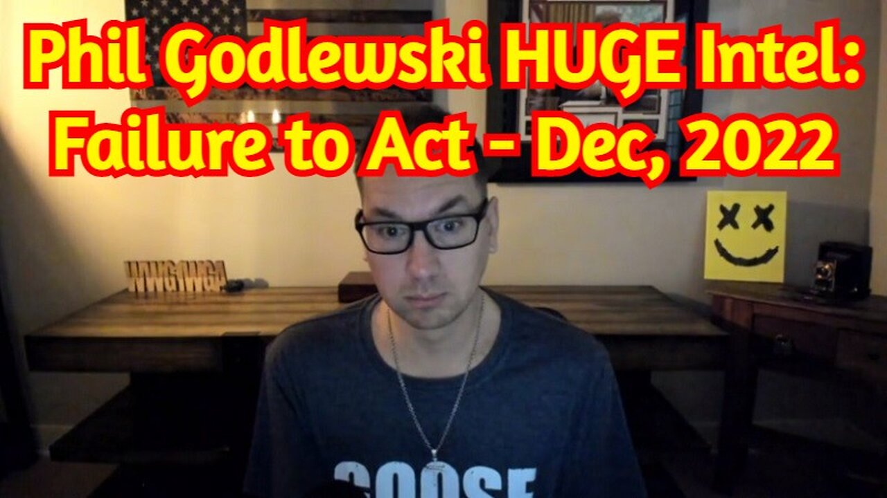 Phil Godlewski HUGE Intel: Failure to Act - Dec, 2022