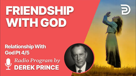 Relationship With God 4 of 5 - Friendship with God - Derek Prince