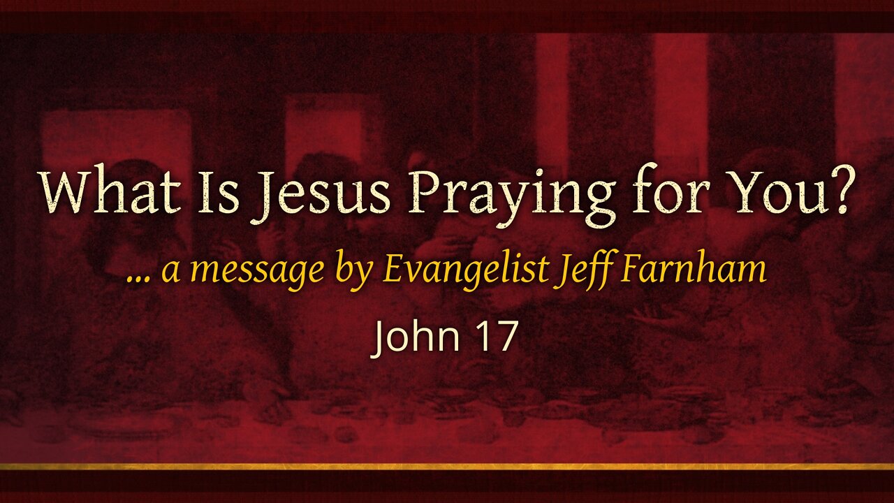 Oct. 18, 2022 - Revival PM Service - MESSAGE - What Is Jesus Praying for You? (John 17)