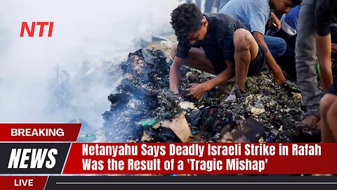 Deadly strike on Rafah a tragic mishap, Netanyahu says | News Today | USA |