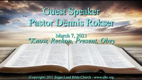 KNOW, RECKON, PRESENT, OBEY. Romans 6:1-16. Dennis Rokser, Guest Speaker.