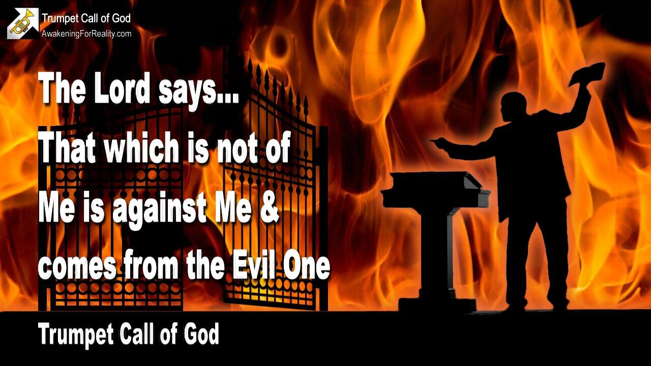 June 9, 2010 🎺 The Lord says... That which is not of Me is against Me and comes from the Evil One