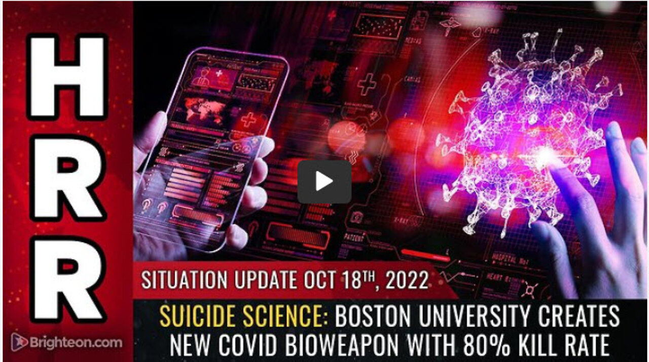 Situation Update, 10/18/22 - SUICIDE SCIENCE: Boston University creates new COVID bioweapon...