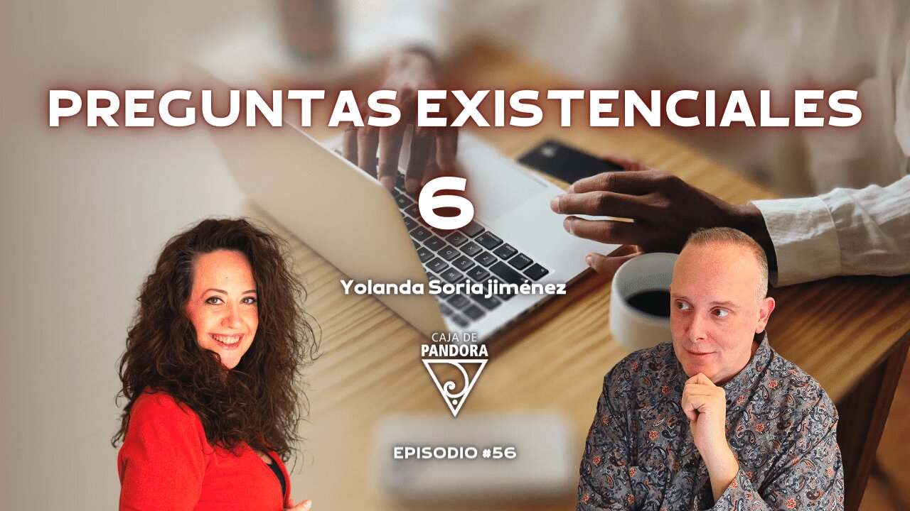 PREGUNTAS EXISTENCIALES 6 con Yolanda Soria