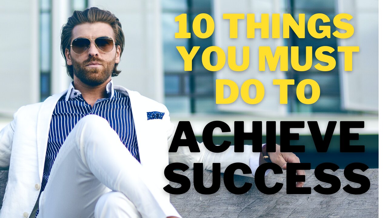 10 Things You Must do to Achieve Success! |