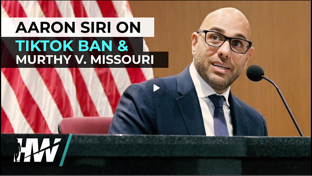 AARON SIRI ON TIKTOK BAN AND MURTHY V. MISSOURI