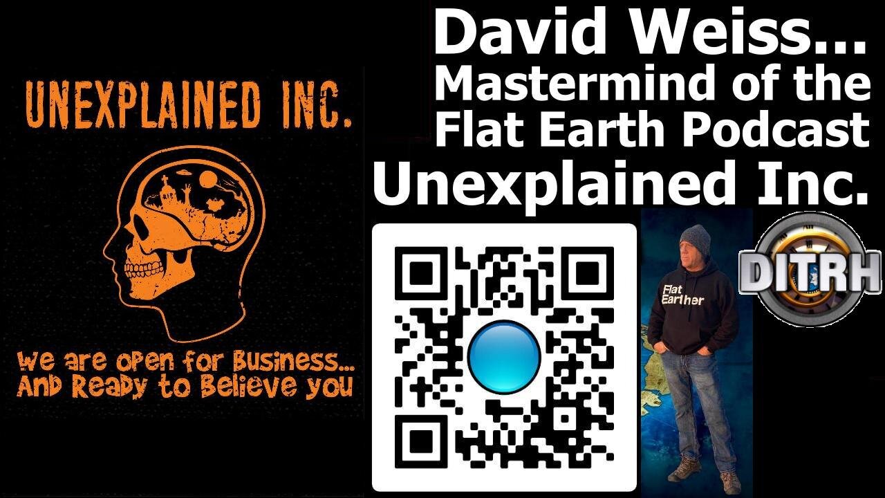 [Unexplained Inc.] David Weiss...Mastermind of the Flat Earth Podcast (audio only) [Jan 22, 2021]