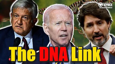 Q: The Dna Link Between Biden, Trudeau & Mexicos Presiden!!