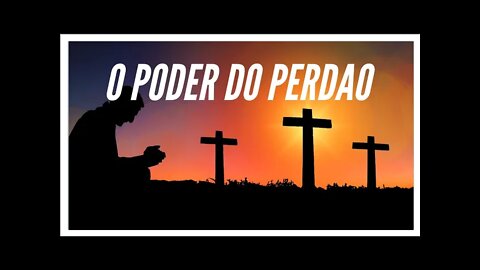 O PODER DO PERDÃO.