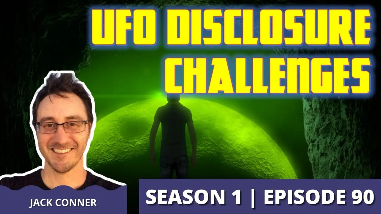 Disclosure Challenges: A Joint Episode with Jack Conner of Cosmic Road (Episode 90)