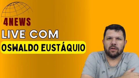 Live com o Jornalista OSWALDO EUSTÁQUIO.