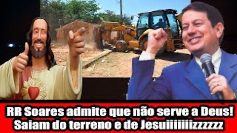 RR Soares admite que não serve a Deus! Saiam do terreno e de Jesuiiiiiiizzzzzz
