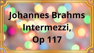 Johannes Brahms Intermezzi, Op 117