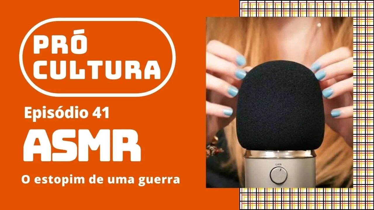 ASMR: o estopim de uma guerra | Pró-Cultura #41 (Podcast)