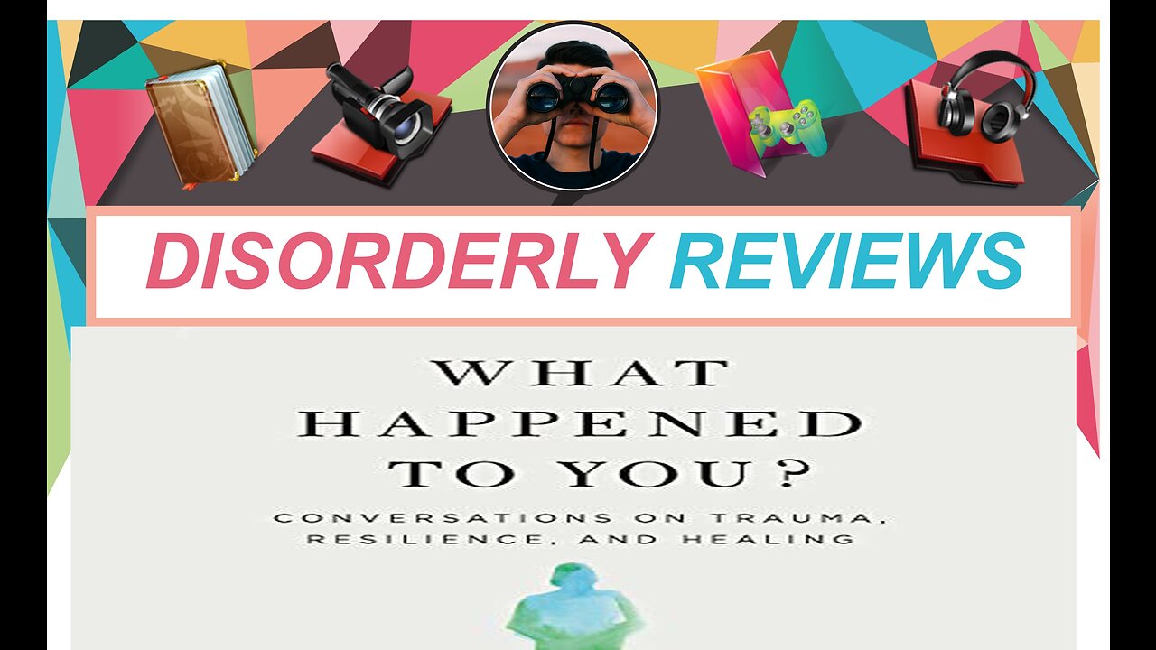 DISORDERLY BOOK REVIEW (What Happened To You, Bruce Perry MD, Oprah Winfrey)