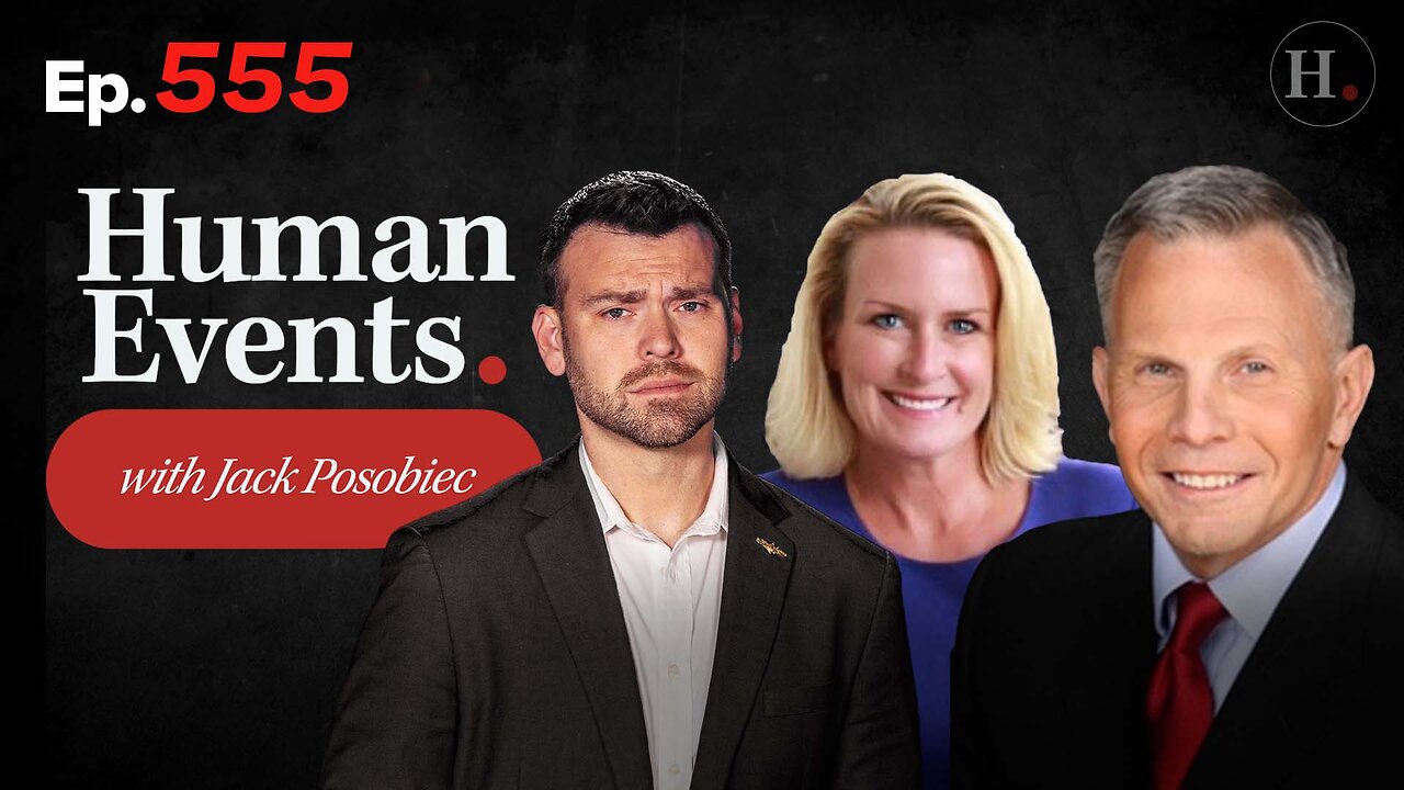 HUMAN EVENTS WITH JACK POSOBIEC EP. 555