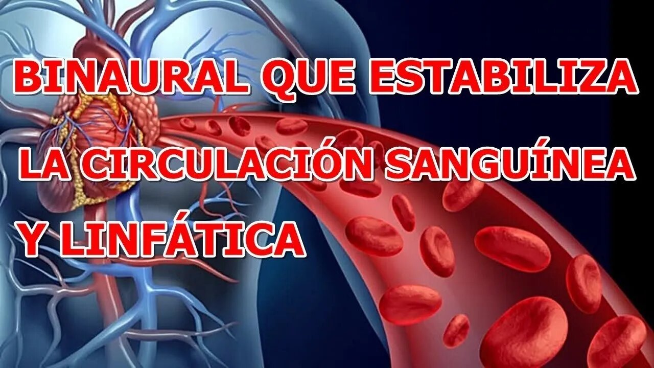 SONIDO BINAURAL QUE ESTABILIZA LA CIRCULACION SANGUINEA Y LINFATICA, CORAZON, LIQUIDOS, ETC