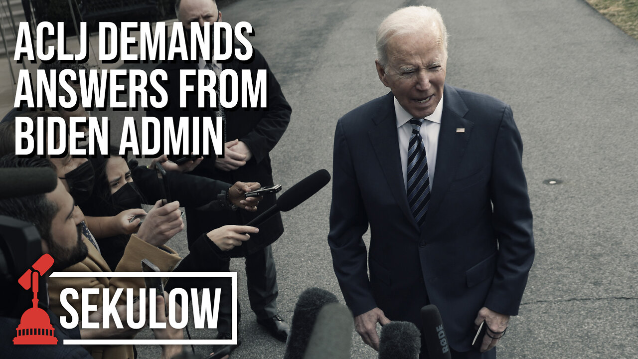 ACLJ Demands Answers from Biden Admin