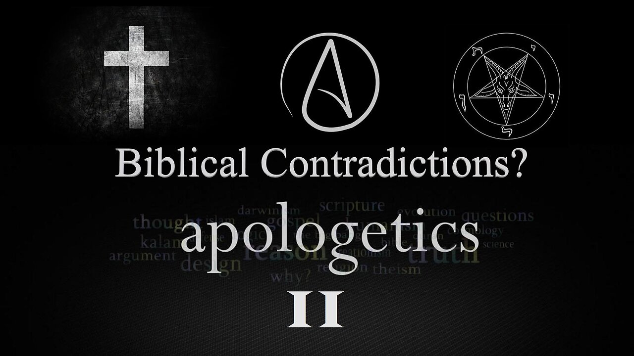 Apologetics: Biblical Contradictions? (Part 2)