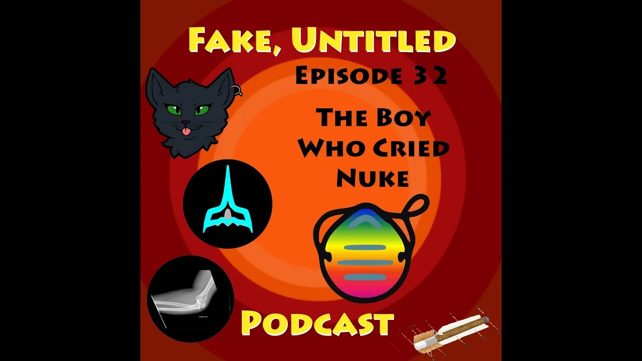 Fake, Untitled Podcast: Episode 32 - The Boy Who Cried Nuke