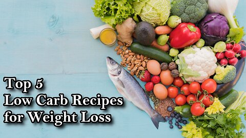 Top 5 Low Carb Recipes for Weight Loss