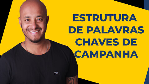 ESTRUTURA DE PALAVRAS CHAVES DA CAMPANHA