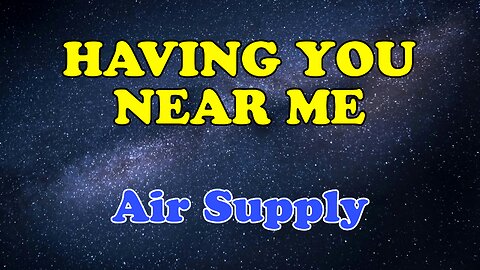 Having You Near Me Karaoke Version as Popularized by Air Supply