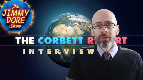 James Corbett on YT censorship, 911 & Bill Gates, the farmer▮The Jimmy Dore Show