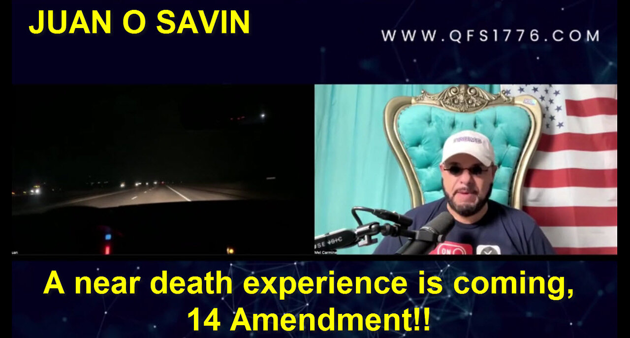 JUAN O SAVIN "A near death experience is coming, 14 Amendment!!"