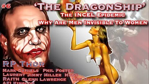 'The DragonShip' with RP.THOR EP #6 'The INCEL Epidemic, Why Are Men Invisible To Women?