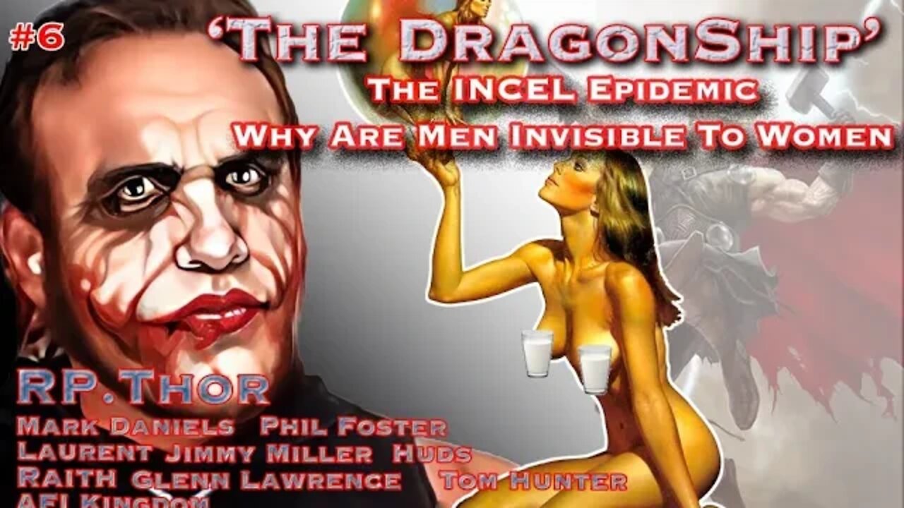 'The DragonShip' with RP.THOR EP #6 'The INCEL Epidemic, Why Are Men Invisible To Women?