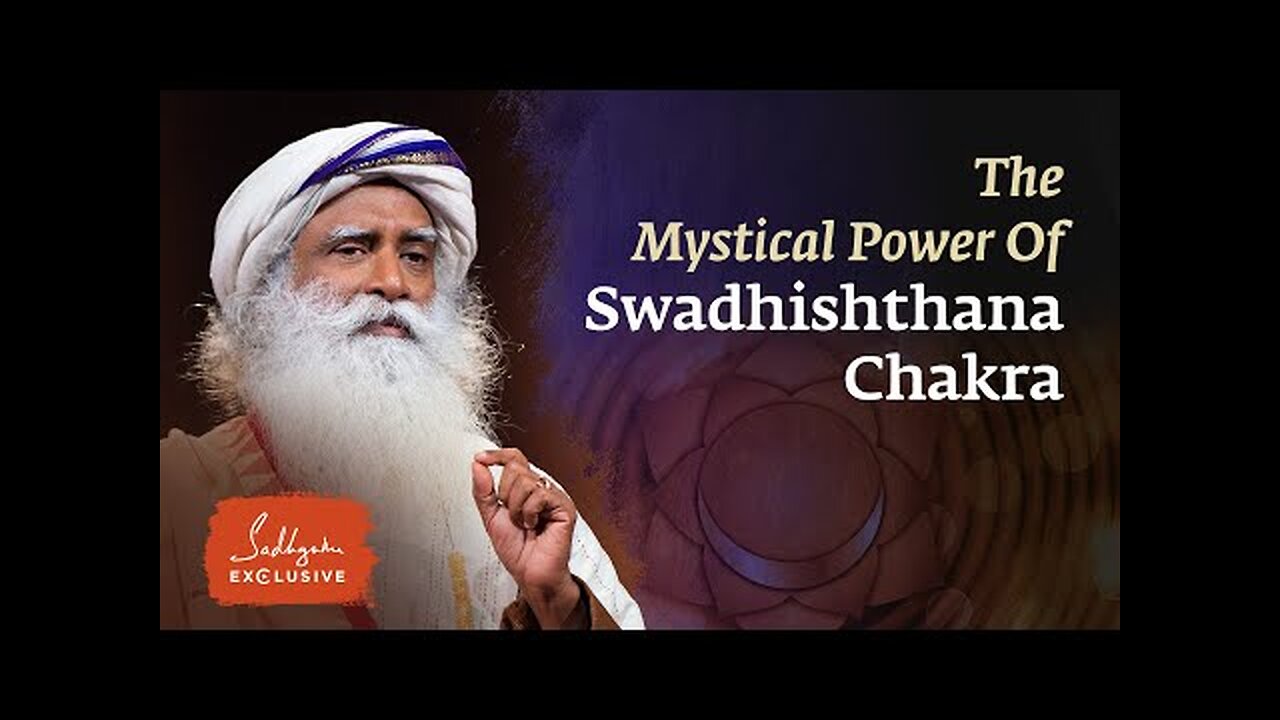 Sadhguru | Swadhishthana Chakra's Mystical Power