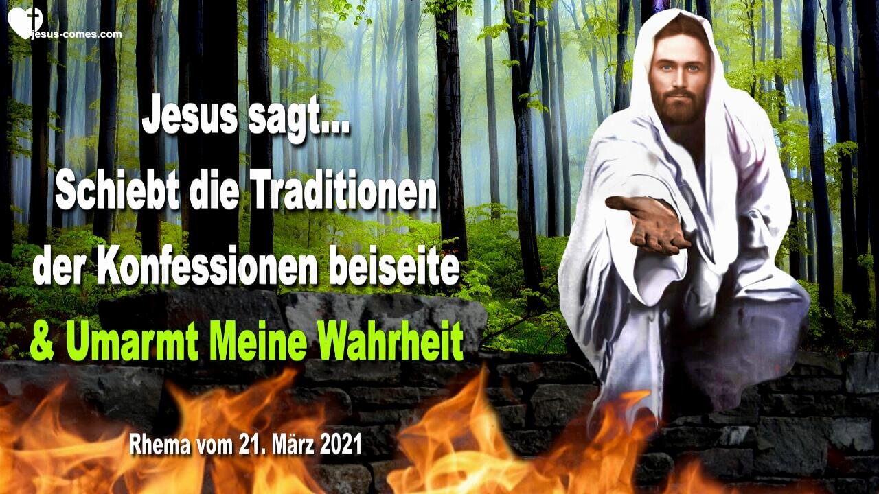 21. März 2021 🇩🇪 JESUS SAGT... Schiebt die Traditionen der Konfessionen beiseite und sucht und umarmt Meine Wahrheit