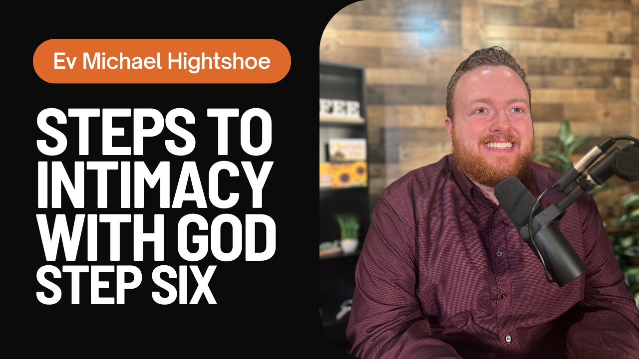 Steps to Intimacy With God - Step Six | BSB - Morning with Michael