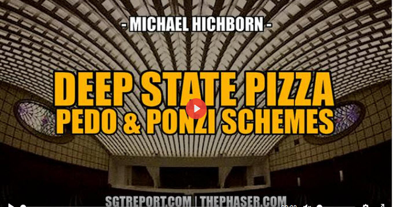 SGT REPORT - DEEP STATE PIZZA, PEDO & PONZI SCHEMES -- Michael Hichborn