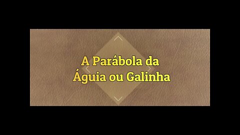 A Parábola da Águia ou Galinha.