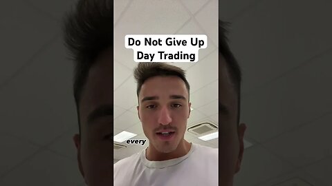 Do Not Give Up Day Trading! #daytrading #forextrading #futurestrading #forex