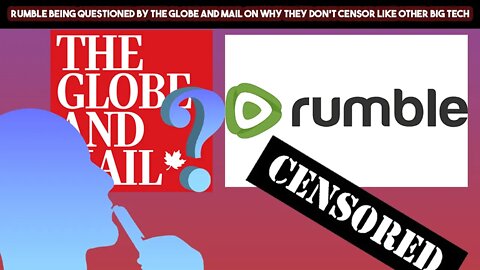 Rumble Being Questioned By The Globe And Mail On Why They Don't Censor Like Other Big Tech