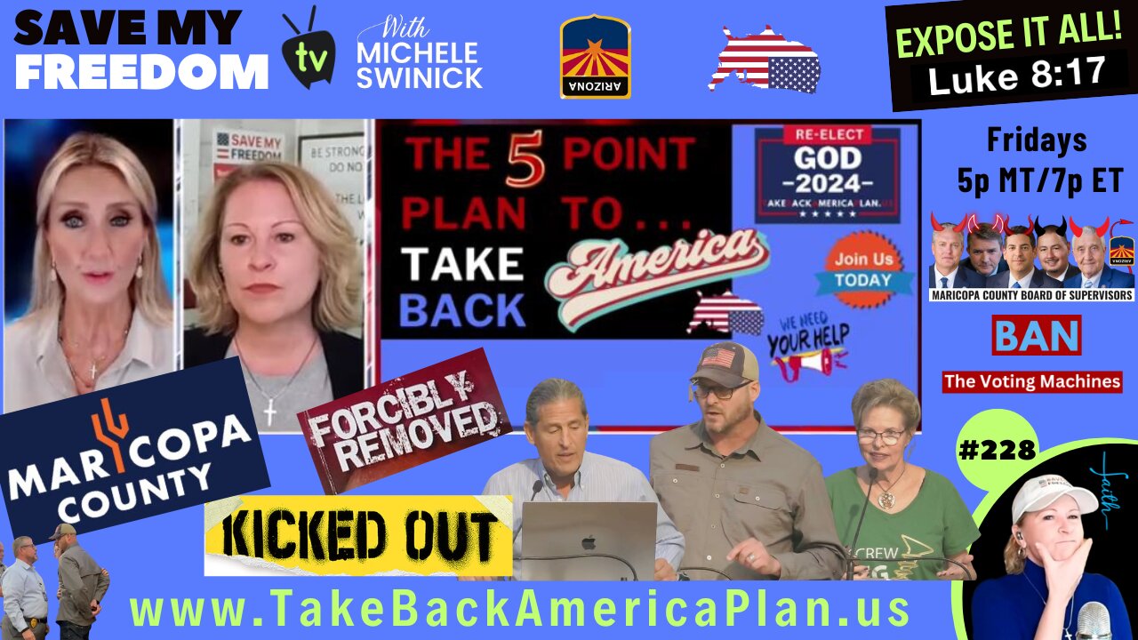 #228 The 2024 Election Has ALREADY Been STOLEN & So Has YOUR VOTE! Maricopa County Kicks Out Patriots For Standing Up. It's Time To End The Tyranny NOW Because We The People Hold ALL Political Power | The 5 Point Plan To Take Back America TODAY!