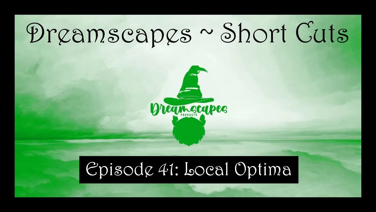 Dreamscapes Episode 41: Local Optima ~ Short Cut