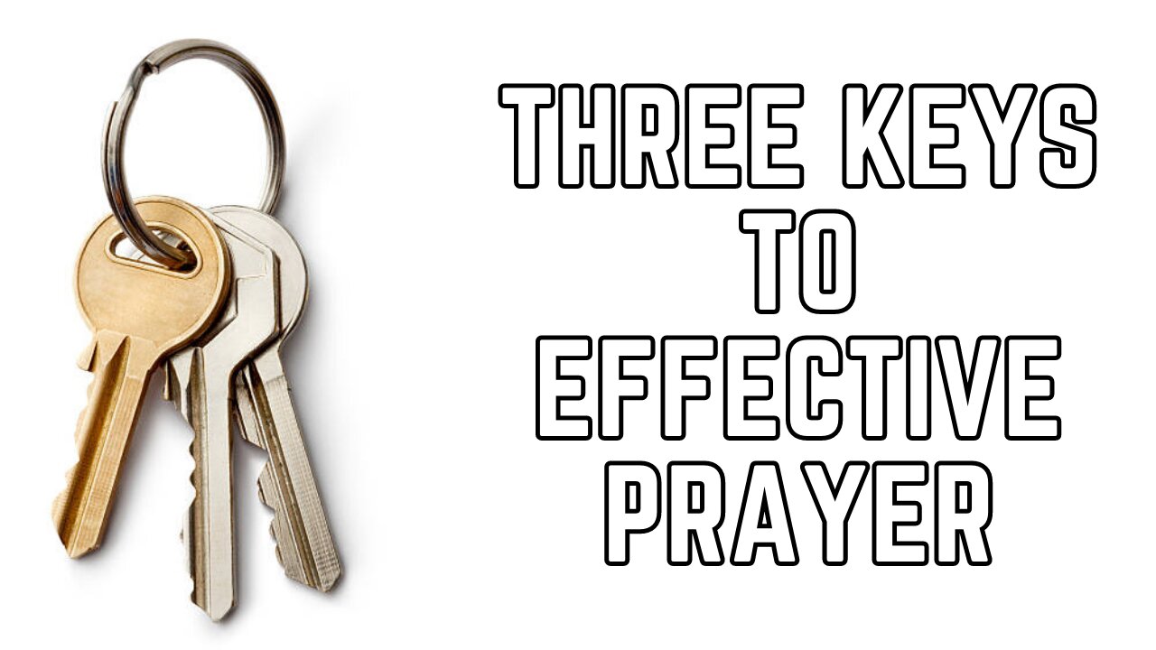 Three Keys to Effective Prayers