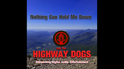 Nothing Can Hold Me Down by Sgt. Van and the Highway Dogs