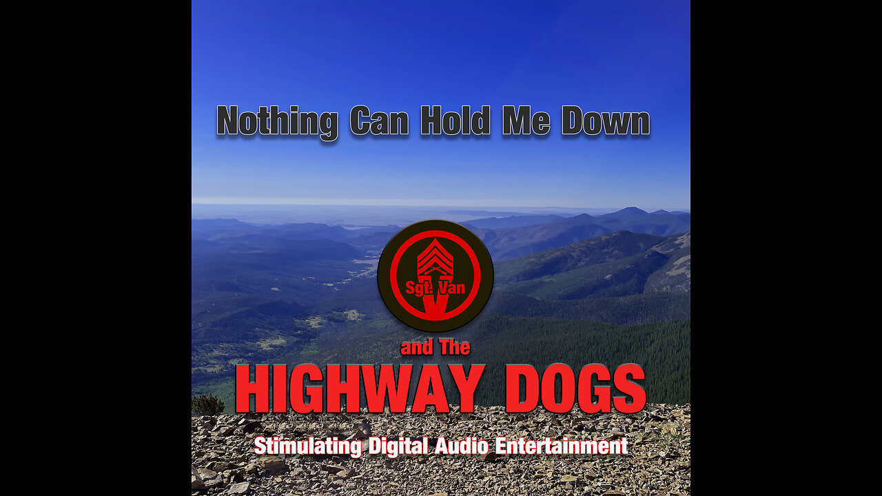 Nothing Can Hold Me Down by Sgt. Van and the Highway Dogs