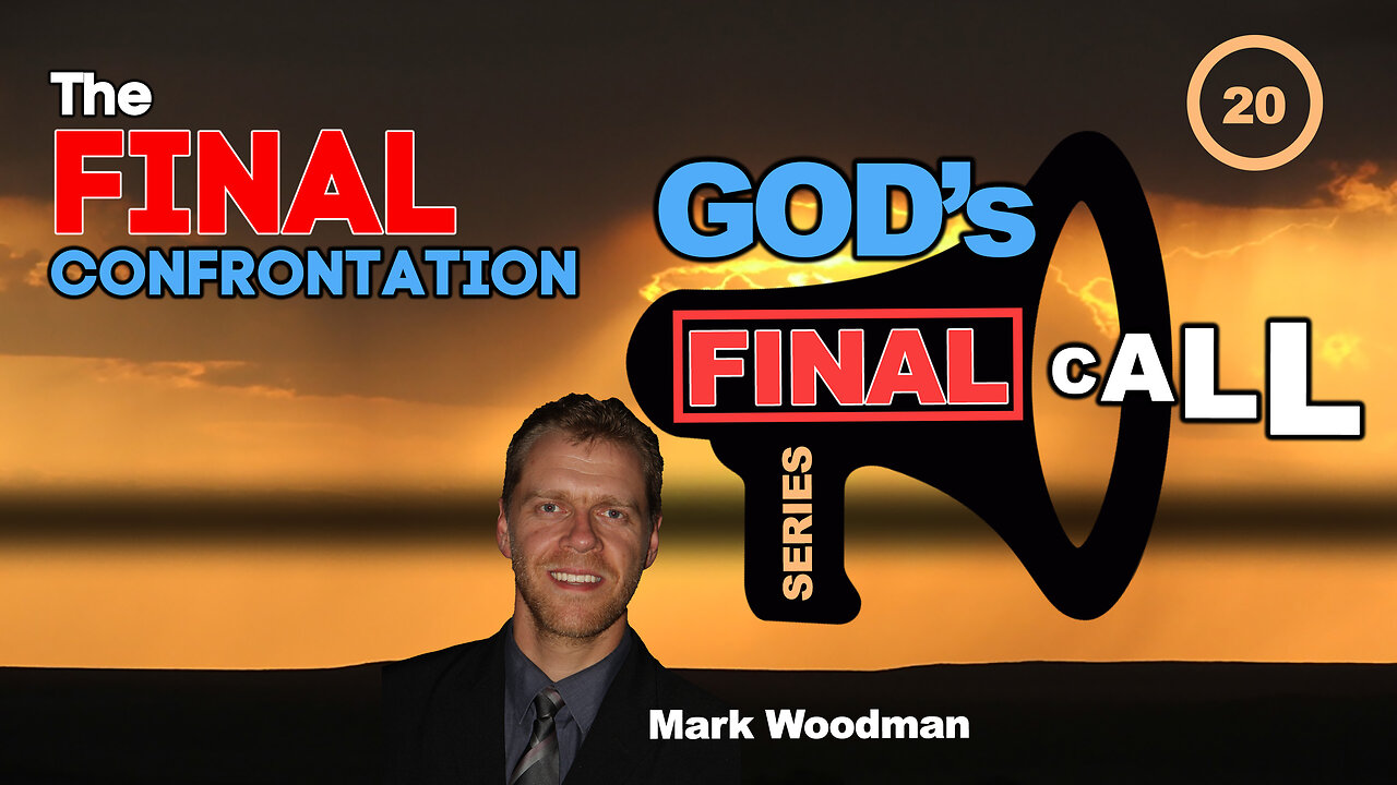 Mark Woodman - God's Final Call Part 20 - The Final Confrontation