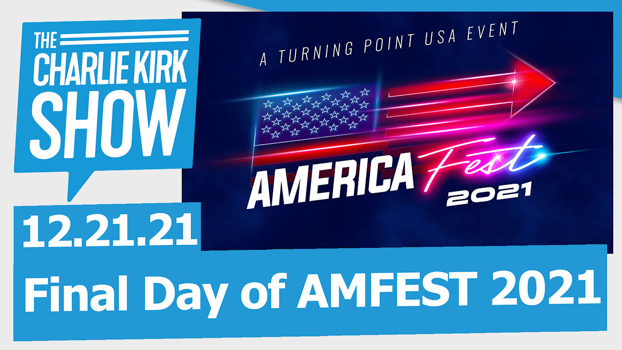 Final Day of AMFEST 2021 | The Charlie Kirk Show LIVE 12.21.21