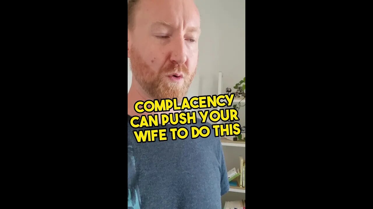 Complacency can push your wife to do this