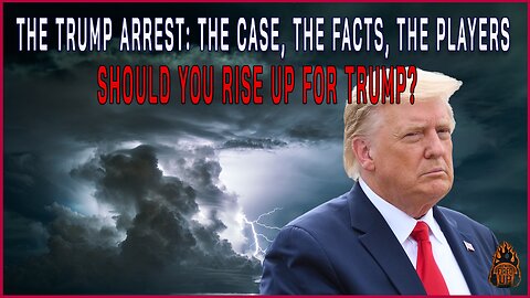 The Trump Arrest: The Case, The Facts, The Players. Should You Rise Up for Trump? | I'm Fired Up With Chad Caton