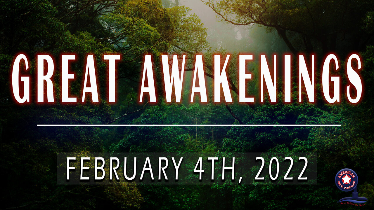 GREAT AWAKENINGS | February 4th, 2022