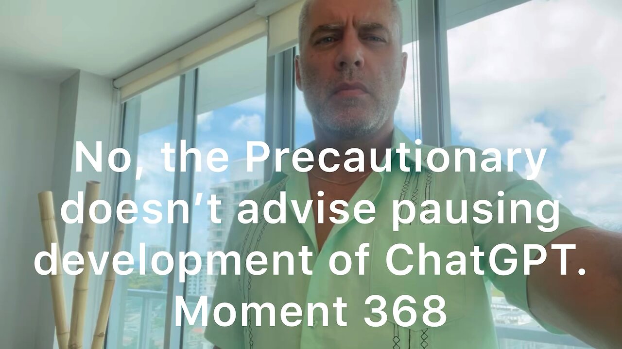 No, the Precautionary doesn’t advise pausing development of ChatGPT. Moment 368